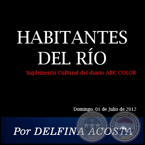 HABITANTES DEL RÍO - Por DELFINA ACOSTA - Domingo, 01 de Julio de 2012